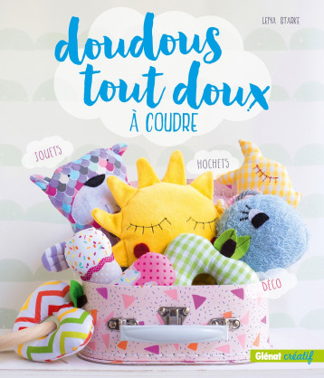 DOUDOUS TOUT DOUX A COUDRE - STARKE LENA - GLENAT