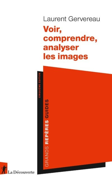 VOIR, COMPRENDRE, ANALYSER LES IMAGES - GERVEREAU LAURENT - LA DECOUVERTE