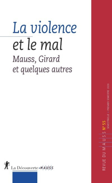 MAUSS 55. LA VIOLENCE ET LE MAL : MAUSS, GIRARD ET QUELQUES AUTRES - REVUE DU M.A.U.S.S. - LA DECOUVERTE