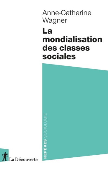 LA MONDIALISATION DES CLASSES SOCIALES - WAGNER A-C. - LA DECOUVERTE