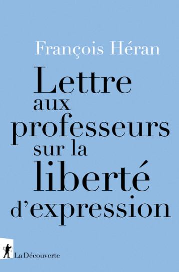 LETTRE AUX PROFESSEURS SUR LA LIBERTE D'EXPRESSION - HERAN FRANCOIS - LA DECOUVERTE