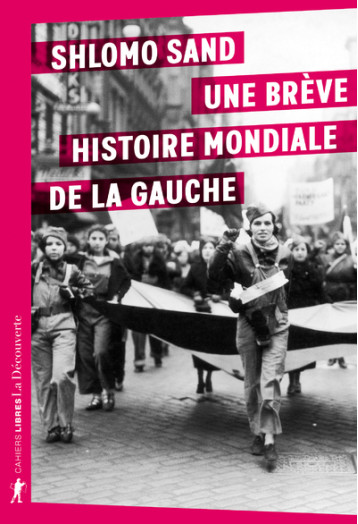 UNE BREVE HISTOIRE MONDIALE DE LA GAUCHE - SAND SHLOMO - LA DECOUVERTE