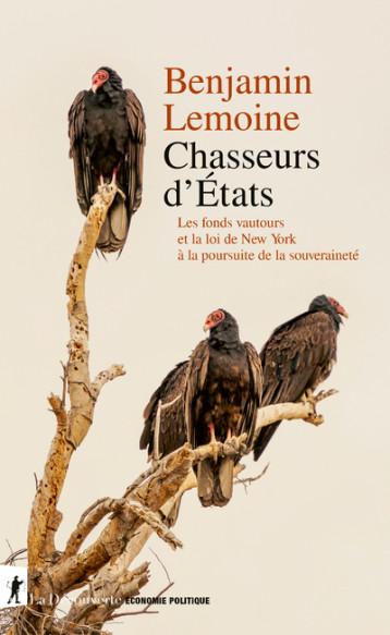 POURSUIVRE LES ETATS - LA LOI DE LA FINANCE A L'ASSAUT DE LA SOUVERAINETE - LEMOINE BENJAMIN - LA DECOUVERTE