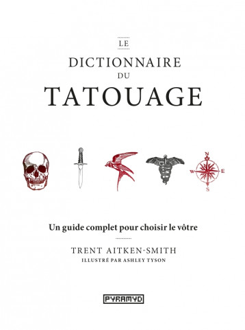 LE DICTIONNAIRE DU TATOUAGE - AITKEN-SMITH TRENT - PYRAMYD