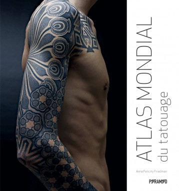 ATLAS MONDIAL DU TATOUAGE - FRIEDMAN A F. - PYRAMYD