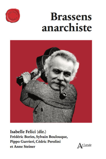 BRASSENS ANARCHISTE - FELICI ISABELLE - ATLANDE