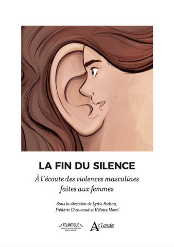 LA FIN DU SILENCE - A L'ECOUTE DES VIOLENCES MASCULINES FAITES AUX FEMMES - BODIOU/CHAUVAUD - ATLANDE