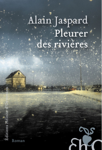 PLEURER DES RIVIERES - JASPARD ALAIN - H D ORMESSON