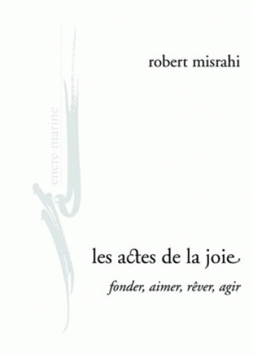 LES ACTES DE LA JOIE - MISRAHI ROBERT - ENCRE MARINE