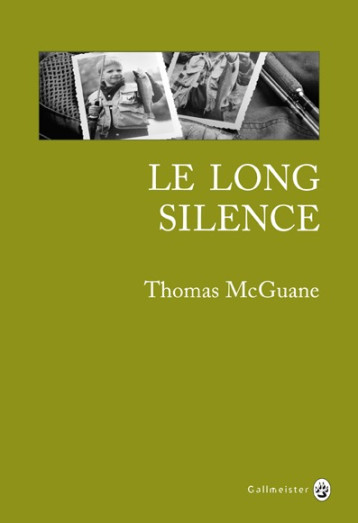 LE LONG SILENCE UNE VIE A LA PECHE - MCGUANE THOMAS - GALLMEISTER