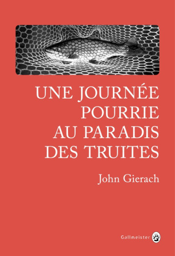 UNE JOURNEE POURRIE AU PARADIS DES TRUITES - GIERACH JOHN - GALLMEISTER