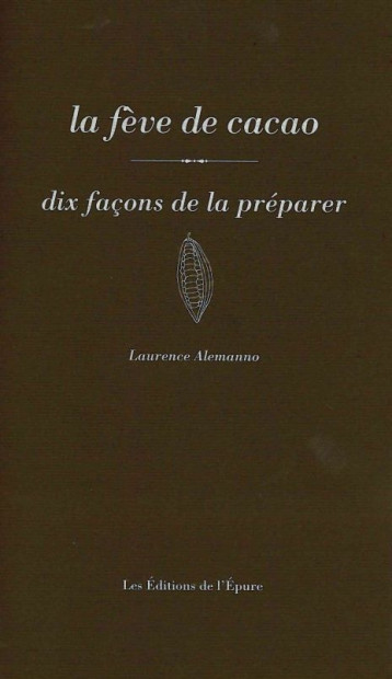 FEVE DE CACAO,DIX FACONS DE LA PREPARER (LA) - ALEMANNO LAURENCE - EPURE