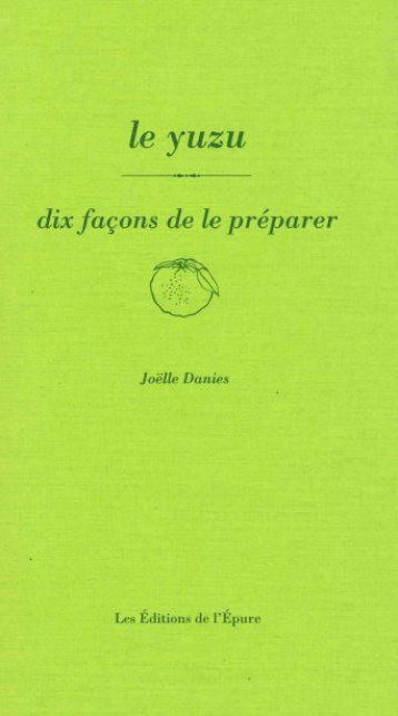 LE YUZU, DIX FACONS DE LE PREPARER - ILLUSTRATIONS, NOIR ET BLANC - DANIES JOELLE - EPURE