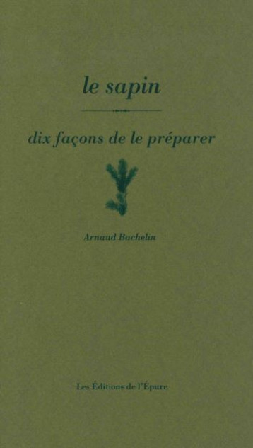 LE SAPIN, DIX FACONS DE LE PREPARER - ILLUSTRATIONS, NOIR ET BLANC - BACHELIN ARNAUD - EPURE