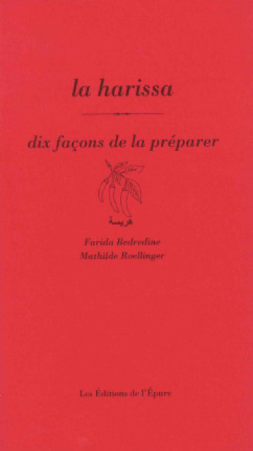 LA HARISSA, DIX FACONS DE LA PREPARER - BEDREDINE/ROELLINGER - EPURE