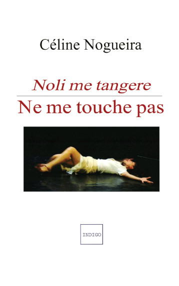 NE ME TOUCHE PAS NOLI ME TANGERE - NOGUEIRA CELINE - INDIGO