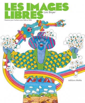 LES IMAGES LIBRES - DESSINER POUR L'ENFANT ENTRE 1966 ET 198 - BOYER LOIC - MEMO