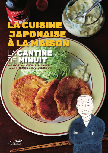 LA CANTINE DE MINUIT - LA CUISINE JAPONAISE A LA MAISON - 2 - ABE YARO - LEZARD NOIR