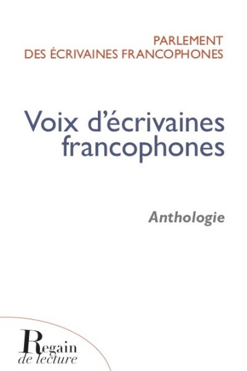 VOIX D'ECRIVAINES - ANTHOLOGIE COORDONNE - REGAIN LECTURE