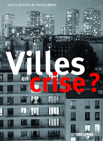 VILLES EN CRISES ? LES POLITIQUES MUNICIPALES FACES AUX PATHOLOGIES URBAINES (FIN XVIIIEME-DEBUT XXE - MAREC YANNICK - CREAPHIS