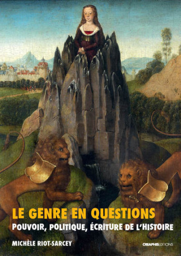 GENRE EN QUESTIONS. POUVOIR, POLITIQUE, ECR ITURE DE L'HISTOIRE (RECUEIL D'ARTICLES) (L - RIOT-SARCEY MICHELE - CREAPHIS