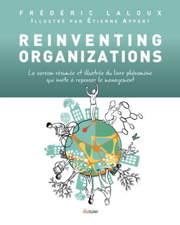 REINVENTING ORGANIZATIONS VERSION RESUMEE ET ILLUSTREE - LALOUX/APPERT - DIATEINO