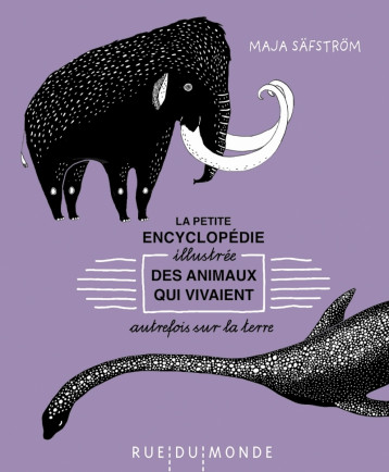 PETITE ENCYCLOPEDIE ILLUSTREE DES ANIMAUX QUI VIVAIENT AUTRE - SAFSTROM MAJA - RUE DU MONDE