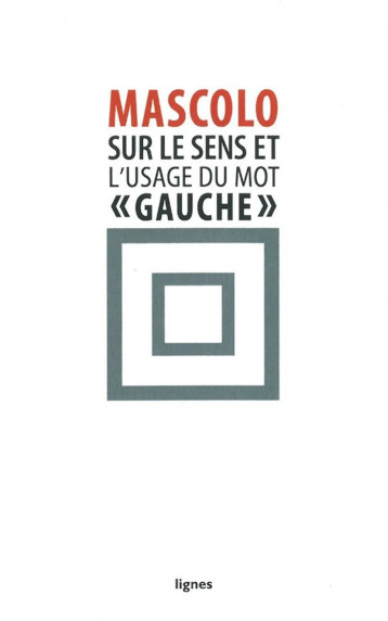 SUR LE SENS ET L'USAGE DU MOT GAUCHE - SUIVI DE: CONTRE LES IDEOLOGIES DE LA MAUVAISE CONSCIENCE - MASCOLO/CLAROU - NOUVELLES LIGNE