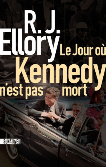 LE JOUR OU KENNEDY N'EST PAS MORT - ELLORY R.J. - SONATINE