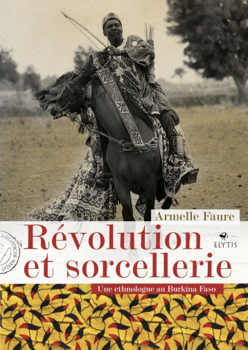 REVOLUTION ET SORCELLERIE - UNE ETHNOLOGUE AU BURKINA FASO - FAURE ARMELLE - ELYTIS