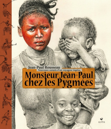 MONSIEUR JEAN-PAUL CHEZ LES PYGMEES - NOUVEAUX CARNETS D'UN - ROUSSEAU JEAN-PAUL - ELYTIS