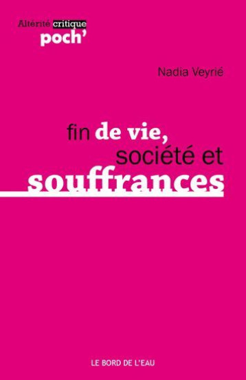 FIN DE VIE.SOCIETE ET SOUFFRANCES - VEYRIE NADIA - BORD DE L EAU