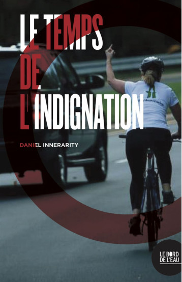 TEMPS DE L'INDIGNATION (LE) - INNERIRATY DANIEL - BORD DE L EAU