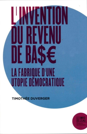 L'INVENTION DU REVENU DE BASE - DUVERGER TIMOTHEE - BORD DE L EAU