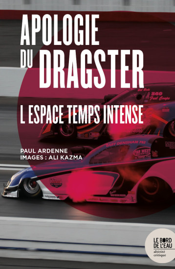 APOLOGIE DU DRAGSTER - L'ESPACE TEMPS INTENSE - ARDENNE/KAZMA - BORD DE L EAU