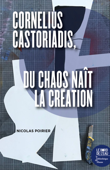 CORNELIUS CASTORIADIS - DU CHAOS NAIT LA CREATION - POIRIER NICOLAS - BORD DE L EAU