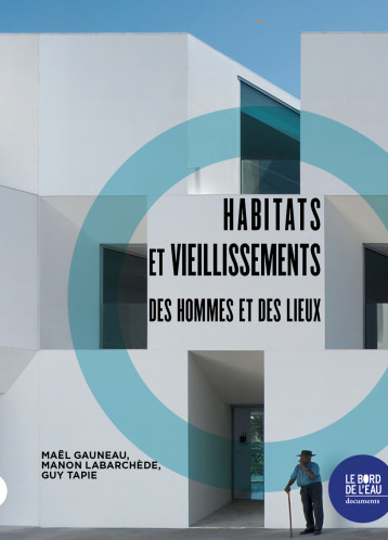 HABITATS ET VIEILLISSEMENTS - DES HOMMES ET DES LIEUX - GAUNEAU/LABARCHEDE - BORD DE L EAU