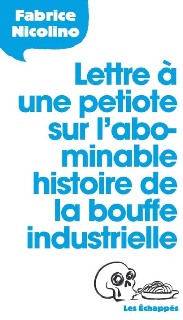 LETTRE A UNE PETIOTE SUR L'ABOMINABLE HISTO IRE DE LA BOUFFE INDUSTRIELLE - NICOLINO FABRICE - ECHAPPES