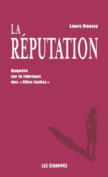 LA REPUTATION - UNE BANLIEUE FACE AU SEXISME - DAUSSY LAURE - ECHAPPES