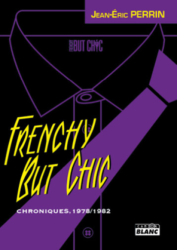 FRENCHY BUT CHIC - CHRONIQUES 1979-1982 - JEAN-ERIC PERRIN - CAMION BLANC