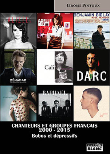 CHANTEURS ET GROUPES FRANCAIS 2000-2015 BOBOS ET DEPRESSIFS - JEROME PINTOUX - CAMION BLANC