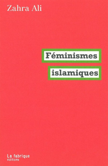 FEMINISMES ISLAMIQUES - ALI ZAHRA - FABRIQUE