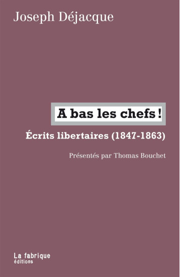 A BAS LES CHEFS ! - DEJACQUE JOSEPH - FABRIQUE