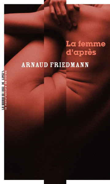 LA FEMME D'APRES - FRIEDMANN ARNAUD - MANUFACTURE LIV