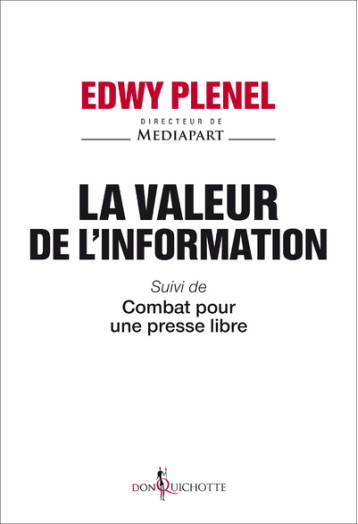 LA VALEUR DE L'INFORMATION - SUIVI DE COMBAT POUR UNE PRESSE LIBRE - PLENEL EDWY - DON QUICHOTTE