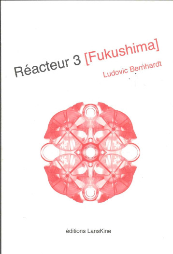 REACTEUR 3 - FUKUSHIMA - BERNHARDT LUDOVIC - LANSKINE ED