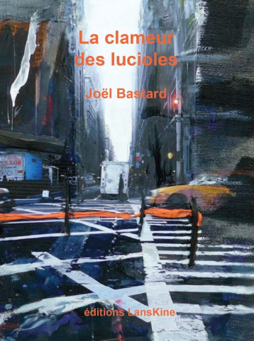 LA CLAMEUR DES LUCIOLES - BASTARD JOEL - LANSKINE ED