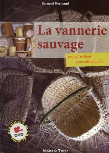 LA VANNERIE SAUVAGE T.2 - POUR ALLER PLUS L ER PLUS LOIN - BERNARD BERTRAND - DE TERRAN