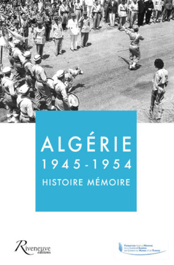 ALGERIE 1945-1954 - HISTOIRE MEMOIRE - COLLECTIF - RIVENEUVE