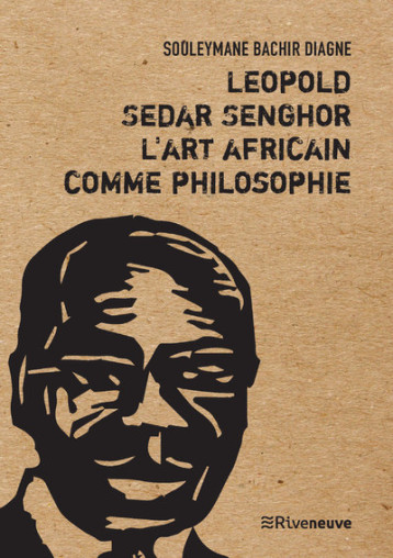 LEOPOLD SEDAR SENGHOR, L'ART AFRICAIN COMME PHILOSOPHIE - DIAGNE S B. - RIVENEUVE